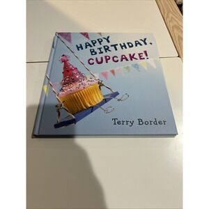 Happy Birthday, Cupcake! by Terry Border‎ (2015, Picture Book)